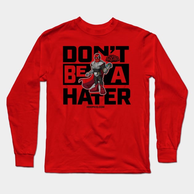 Elite Squad: Don't Be A Hater Long Sleeve T-Shirt by TABRON PUBLISHING